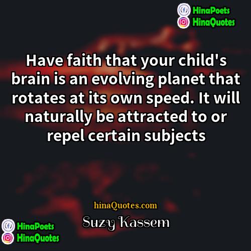Suzy Kassem Quotes | Have faith that your child's brain is