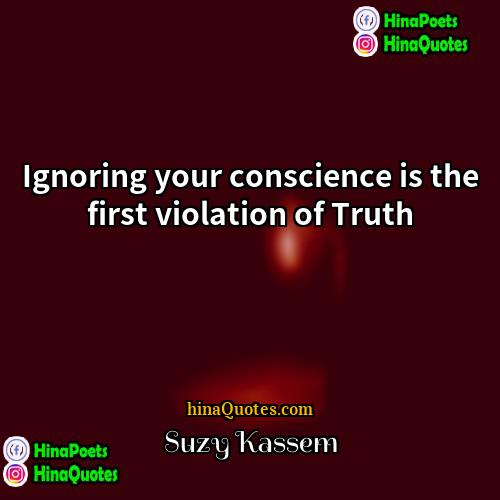 Suzy Kassem Quotes | Ignoring your conscience is the first violation