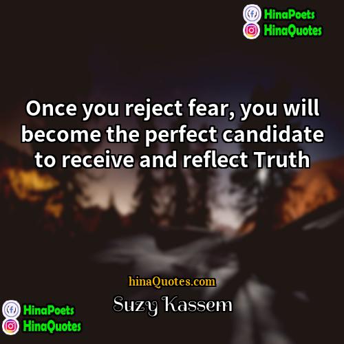 Suzy Kassem Quotes | Once you reject fear, you will become