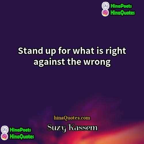 Suzy Kassem Quotes | Stand up for what is right against