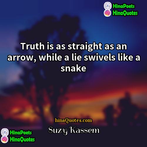 Suzy Kassem Quotes | Truth is as straight as an arrow,