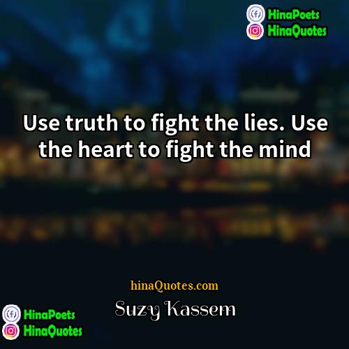 Suzy Kassem Quotes | Use truth to fight the lies. Use