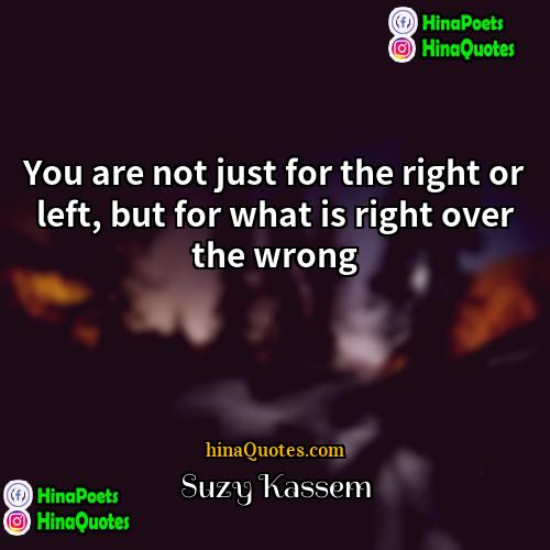 Suzy Kassem Quotes | You are not just for the right