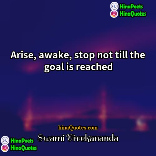 Swami Vivekananda Quotes | Arise, awake, stop not till the goal