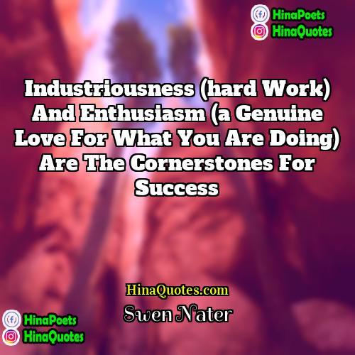 Swen Nater Quotes | Industriousness (hard work) and enthusiasm (a genuine