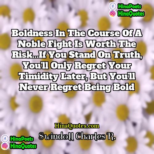 Swindoll Charles R Quotes | Boldness in the course of a noble