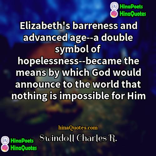 Swindoll Charles R Quotes | Elizabeth's barreness and advanced age--a double symbol