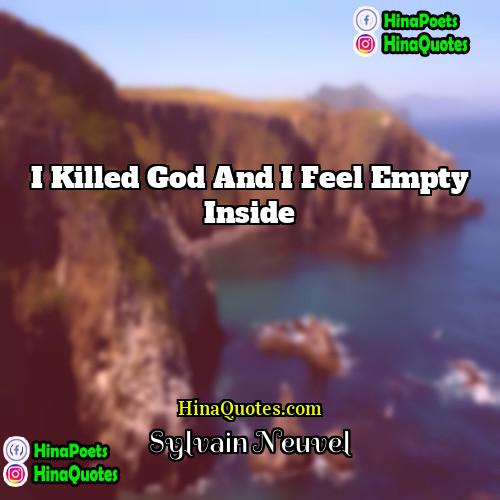Sylvain Neuvel Quotes | I killed god and I feel empty