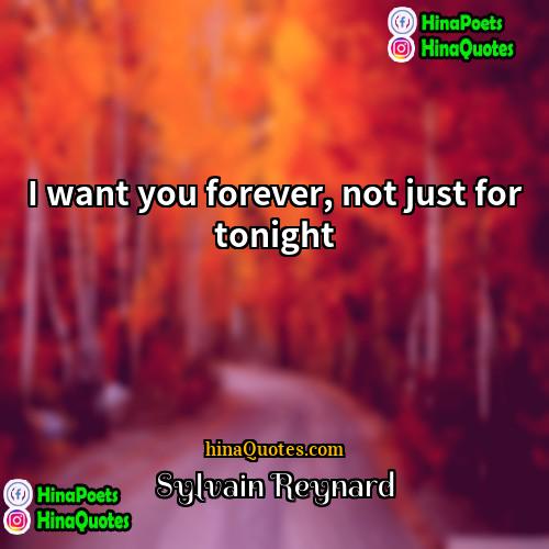 Sylvain Reynard Quotes | I want you forever, not just for