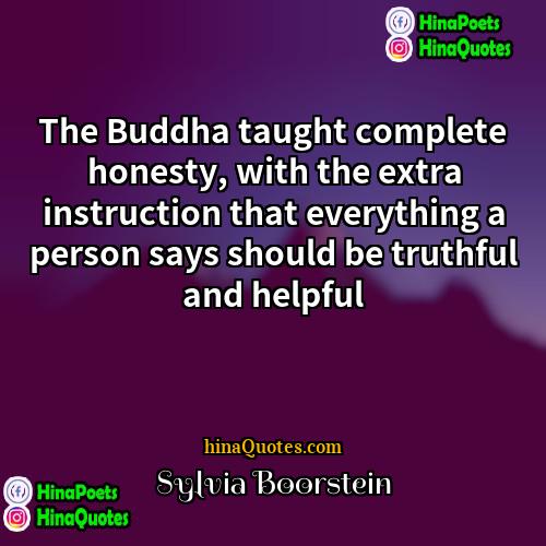 Sylvia Boorstein Quotes | The Buddha taught complete honesty, with the