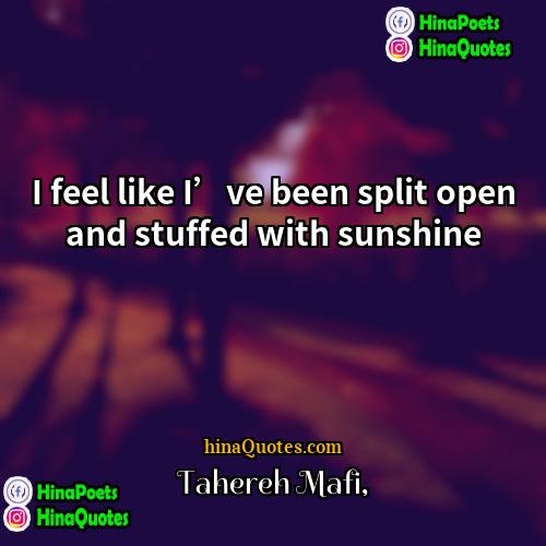 Tahereh Mafi Quotes | I feel like I’ve been split open