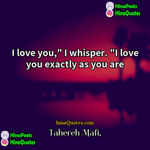 Tahereh Mafi Quotes | I love you," I whisper. "I love