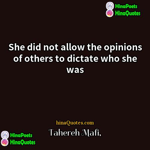 Tahereh Mafi Quotes | She did not allow the opinions of
