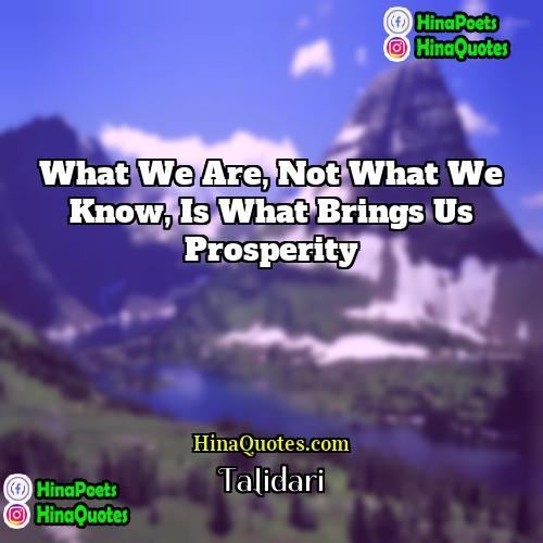 Talidari Quotes | What we are, not what we know,