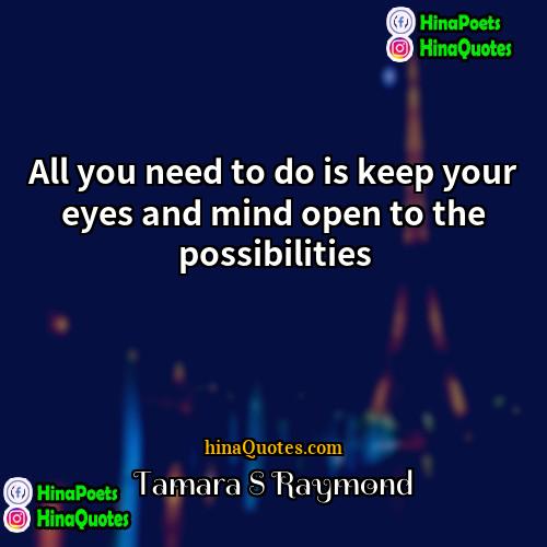 Tamara S Raymond Quotes | All you need to do is keep