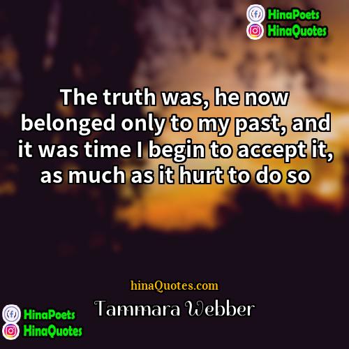 Tammara Webber Quotes | The truth was, he now belonged only