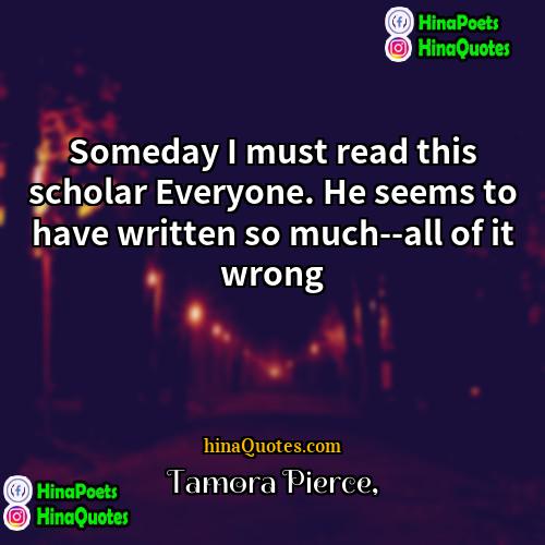 Tamora Pierce Quotes | Someday I must read this scholar Everyone.