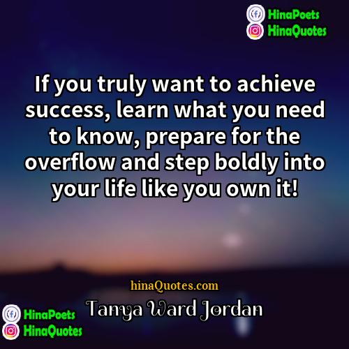 Tanya Ward Jordan Quotes | If you truly want to achieve success,