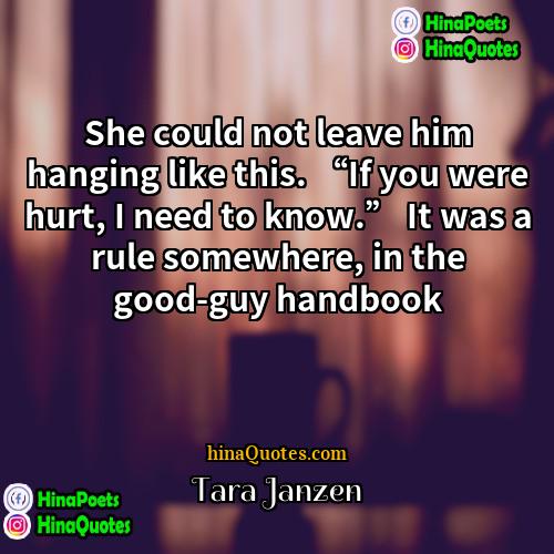 Tara Janzen Quotes | She could not leave him hanging like