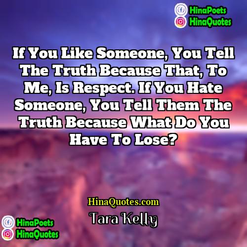 Tara Kelly Quotes | If you like someone, you tell the