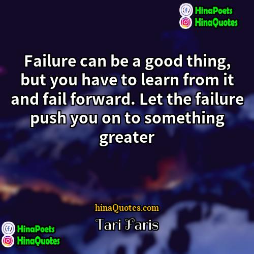 Tari Faris Quotes | Failure can be a good thing, but