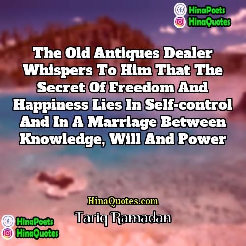 Tariq Ramadan Quotes | The old antiques dealer whispers to him