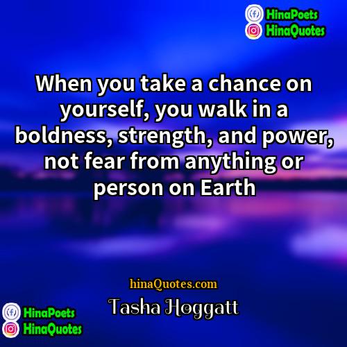 Tasha Hoggatt Quotes | When you take a chance on yourself,