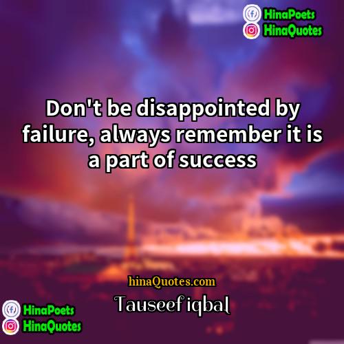 Tauseef iqbal Quotes | Don't be disappointed by failure, always remember