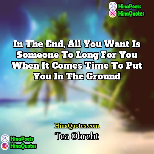 Tea Obreht Quotes | In the end, all you want is