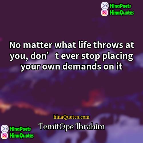Temitope Ibrahim Quotes | No matter what life throws at you,