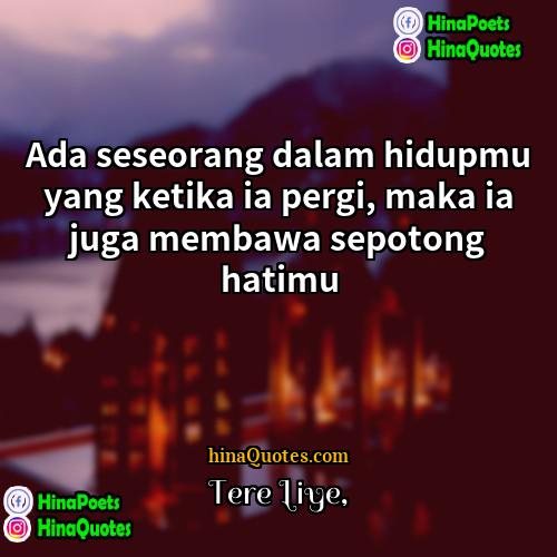 Tere Liye Quotes | Ada seseorang dalam hidupmu yang ketika ia