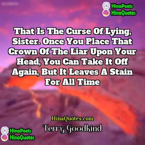 Terry Goodkind Quotes | That is the curse of lying, Sister.