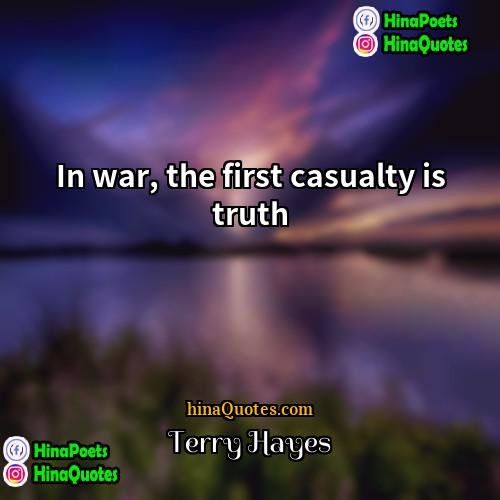 Terry Hayes Quotes | In war, the first casualty is truth.
