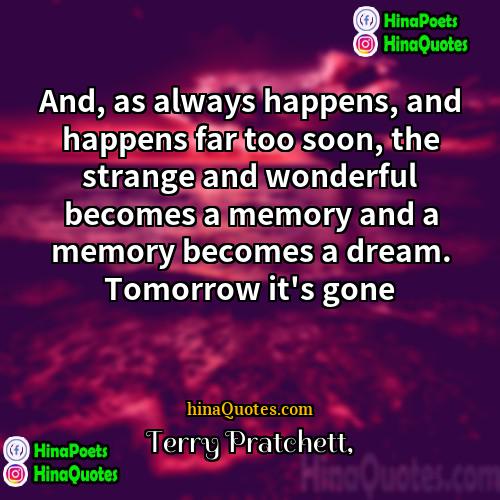 Terry Pratchett Quotes | And, as always happens, and happens far