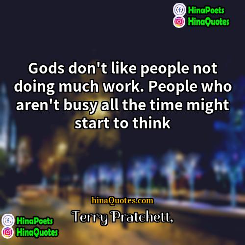 Terry Pratchett Quotes | Gods don't like people not doing much