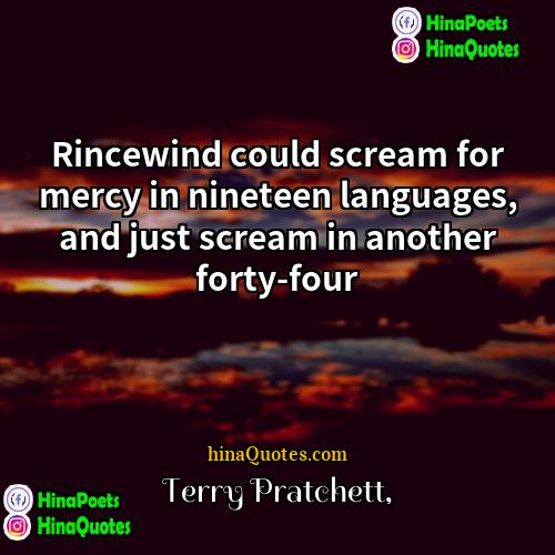 Terry Pratchett Quotes | Rincewind could scream for mercy in nineteen