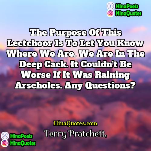 Terry Pratchett Quotes | The purpose of this lectchoor is to