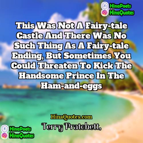 Terry Pratchett Quotes | This was not a fairy-tale castle and