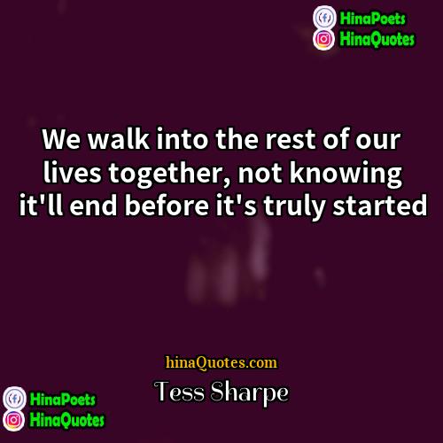 Tess Sharpe Quotes | We walk into the rest of our