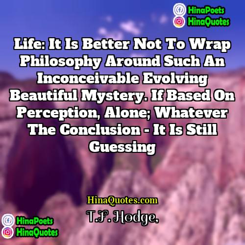 TF Hodge Quotes | Life: It is better not to wrap
