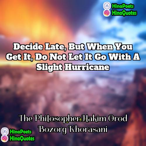 The Philosopher Hakim Orod Bozorg Khorasani Quotes | Decide late, but when you get it,