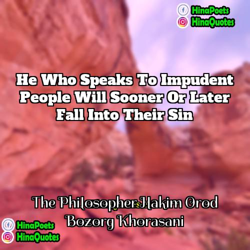 The Philosopher Hakim Orod Bozorg Khorasani Quotes | He who speaks to impudent people will