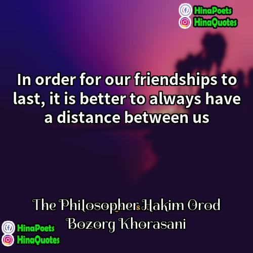 The Philosopher Hakim Orod Bozorg Khorasani Quotes | In order for our friendships to last,