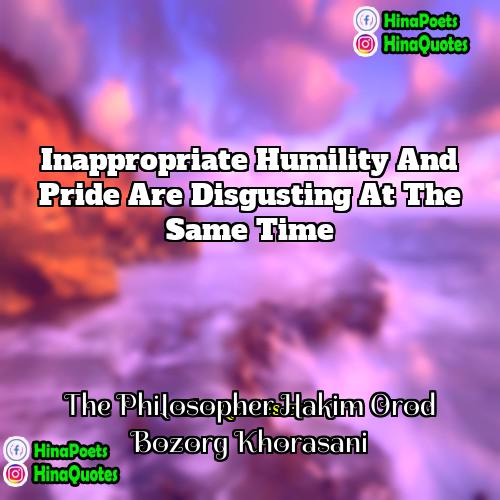 The Philosopher Hakim Orod Bozorg Khorasani Quotes | inappropriate Humility and pride are disgusting at