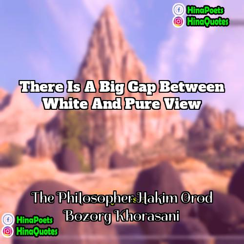 The Philosopher Hakim Orod Bozorg Khorasani Quotes | There is a big gap between white