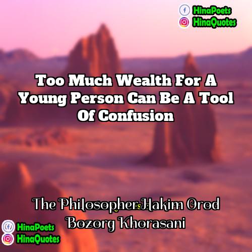 The Philosopher Hakim Orod Bozorg Khorasani Quotes | Too much wealth for a young person