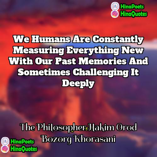 The Philosopher Hakim Orod Bozorg Khorasani Quotes | We humans are constantly measuring everything new