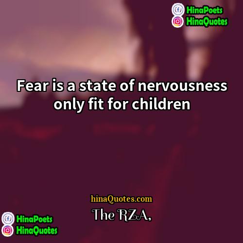 The RZA Quotes | Fear is a state of nervousness only