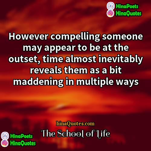 The School of Life Quotes | However compelling someone may appear to be