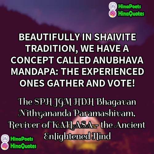 The SPH JGM HDH Bhagavan Nithyananda Paramashivam Reviver of KAILASA - the Ancient Enlightened Hind Quotes | BEAUTIFULLY IN SHAIVITE TRADITION, WE HAVE A